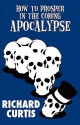 How to Prosper in the Coming Apocalypse - Richard Curtis