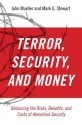 Terror, Security, and Money: Balancing the Risks, Benefits, and Costs of Homeland Security - John E. Mueller, Mark G. Stewart