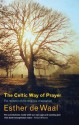 The Celtic Way of Prayer: Recovering the Religious Imagination - Waal, Esther de Waal