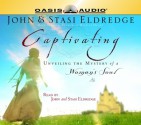 Captivating: Unveiling The Mystery Of A Woman's Soul (Audio) - John Eldredge, Stasi Eldredge