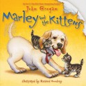 Marley and the Kittens - John Grogan, Richard Cowdrey