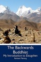 The Backwards Buddhist: My Introduction to Dzogchen - Barbara Fleming