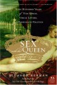 Sex with the Queen: 900 Years of Vile Kings, Virile Lovers, and Passionate Politics - Eleanor Herman