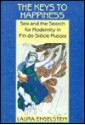 The Keys to Happiness: Sex and the Search for Modernity in Fin-de-Siecle Russia - Laura Engelstein