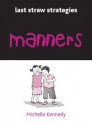 Manners: 99 Tips to Bring You Back from the End of Your Rope - Michelle Kennedy