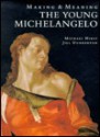 The Young Michelangelo: The Artist in Rome, 1496-1501 and Michelangelo as a Painter on Panel; Making and Meaning - Michael Hirst, Jill Dunkerton