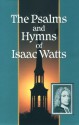 The Psalms and Hymns of Isaac Watts - Isaac Watts