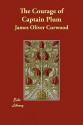 The Courage of Captain Plum - James Oliver Curwood