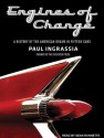 Engines of Change: A History of the American Dream in Fifteen Cars - Paul Ingrassia, Sean Runnette