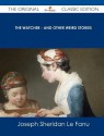 The Watcher - And Other Weird Stories - The Original Classic Edition - Joseph Sheridan Le Fanu