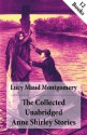 The Collected Unabridged Anne Shirley Stories: 12 Books: Anne of Green Gables, Anne of Avonlea, Anne of the Island, Anne's House of Dreams, Rainbow Valley, ... of Ingleside, Chronicles of Avonlea etc. - L.M. Montgomery