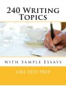 240 Writing Topics with Sample Essays (120 Writing Topics) - Like Test Prep