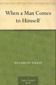 When a Man Comes to Himself - Woodrow Wilson