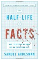 The Half-Life of Facts: Why Everything We Know Has an Expiration Date - Samuel Arbesman