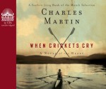 When Crickets Cry (Library Edition) - Charles Martin, Adam Verner