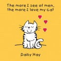 The More I See Of Men, the More I Love My Cat - Daisy Hay