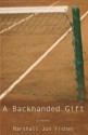 A Backhanded Gift: A Novel - Marshall Jon Fisher