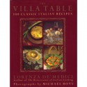 The Villa Table: 300 Classic Italian Recipes - Lorenza de'Medici