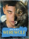 How to Be a Werewolf: The Claws-on Guide for the Modern Lycanthrope - Serena Valentino