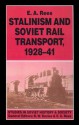 Stalinism and Soviet Rail Transport, 1928-41 - E.A. Rees