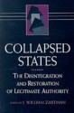 Collapsed States: The Disintegration and Restoration of Legitimate Authority - I. William Zartman