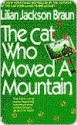 The Cat Who Moved a Mountain, the - Lilian Jackson Braun