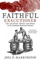 The Faithful Executioner: Life and Death in the Sixteenth Century - Joel F. Harrington