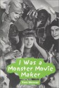 I Was a Monster Movie Maker: Conversations with 22 SF and Horror Filmmakers - Tom Weaver