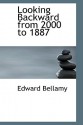 Looking Backward from 2000 to 1887 - Edward Bellamy