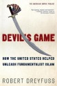 Devil's Game: How the United States Helped Unleash Fundamentalist Islam (American Empire Project) - Robert Dreyfuss