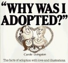 Why Was I Adopted? The Facts of Adoption With Love and Illustrations - Carol Livingston, Arthur Robins