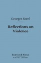 Reflections on Violence (Barnes & Noble Digital Library) - Georges Sorel, T.E. Hulme