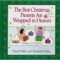 The Best Christmas Presents Are Wrapped in Heaven: Children on Christmas - David Heller, Elizabeth Heller