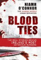 Blood Ties: The real stories behind Ireland's most notorious murders - Niamh O'Connor