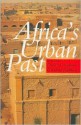 Africa's Urban Past - David M. Anderson, Richard Rathbone