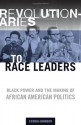 Revolutionaries to Race Leaders: Black Power and the Making of African American Politics - Cedric Johnson