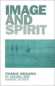 Image and Spirit: Finding Meaning in Visual Art - Karen Stone