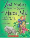 You Wouldn't Want to Explore With Marco Polo!: A Really Long Trip You'd Rather Not Take - Jacqueline Morley, David Salariya, David Antram