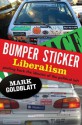 Bumper Sticker Liberalism: A Philosophical Critique of Progressive Clichés - Mark Goldblatt