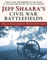 Jeff Shaara's Civil War Battlefields: Discovering America's Hallowed Ground - Jeff Shaara