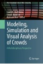 Modeling, Simulation and Visual Analysis of Crowds: A Multidisciplinary Perspective (The International Series in Video Computing) - Saad Ali, Ko Nishino, Dinesh Manocha, Mubarak Shah