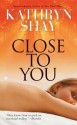 Close to You (O'Neil Brothers #2) - Kathryn Shay