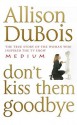 Don't Kiss Them Goodbye - Allison DuBois