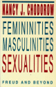 Femininities, Masculinities, Sexualities: Freud and Beyond - Nancy J. Chodorow