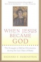 When Jesus Became God: The Epic Fight Over Christ's Divinity in the Last Days of Rome - Richard E. Rubenstein