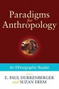 Paradigms for Anthropology: An Ethnographic Reader - E. Paul Durrenberger, Suzan Erem