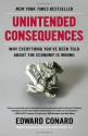 Unintended Consequences: Why Everything You've Been Told About the Economy Is Wrong - Edward Conard