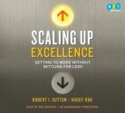 Scaling Up Excellence: Getting to More Without Settling for Less - Robert I. Sutton, Hayagreeva Rao