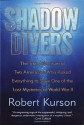 Shadow Divers: The True Adventure of Two Americans Who Risked Everything to Solve One of the Last Mysteries of World War II 1st Hardcover - Robert Kurson