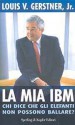 La mia IBM - Chi dice che gli elefanti non possono ballare? - Louis V. Gerstner Jr.